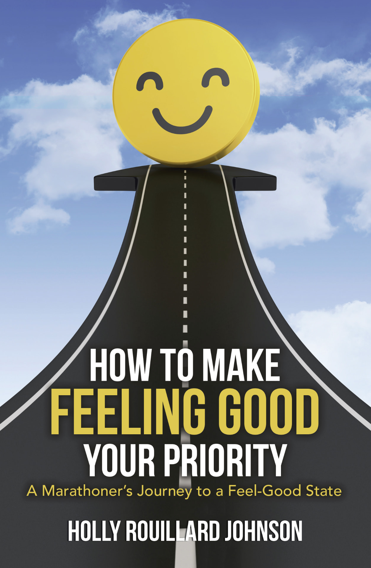 Cover of How to Make Feeling Good Your Priority by Holly Rouillard Johnson
